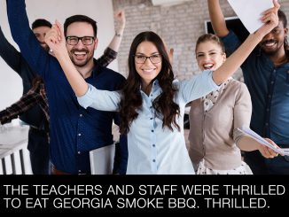 The teachers and staff were thrilled to eat Georgia Smoke BBQ. Thrilled.